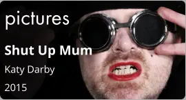 pictures Shut Up Mum Katy Darby 2015