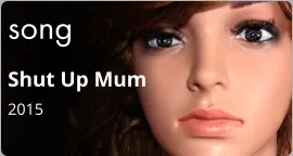 song Shut Up Mum 2015