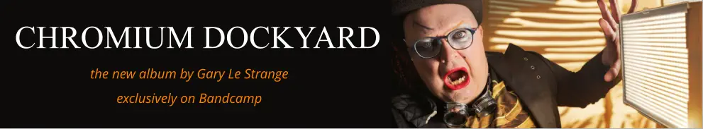 CHROMIUM DOCKYARD the new album by Gary Le Strange   exclusively on Bandcamp