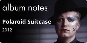 album notes Polaroid Suitcase 2012