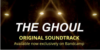 THE GHOUL  ORIGINAL SOUNDTRACK Available now exclusively on Bandcamp
