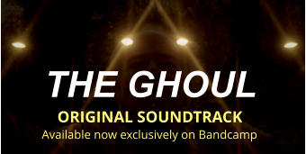 THE GHOUL  ORIGINAL SOUNDTRACK Available now exclusively on Bandcamp