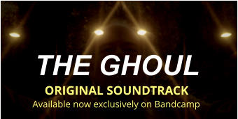 THE GHOUL  ORIGINAL SOUNDTRACK Available now exclusively on Bandcamp