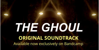 THE GHOUL  ORIGINAL SOUNDTRACK Available now exclusively on Bandcamp