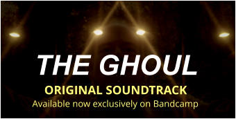 THE GHOUL  ORIGINAL SOUNDTRACK Available now exclusively on Bandcamp