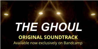 THE GHOUL  ORIGINAL SOUNDTRACK Available now exclusively on Bandcamp