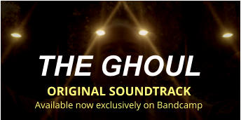 THE GHOUL  ORIGINAL SOUNDTRACK Available now exclusively on Bandcamp