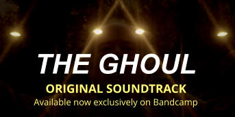 THE GHOUL  ORIGINAL SOUNDTRACK Available now exclusively on Bandcamp