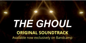 THE GHOUL  ORIGINAL SOUNDTRACK Available now exclusively on Bandcamp
