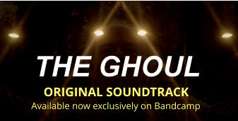 THE GHOUL  ORIGINAL SOUNDTRACK Available now exclusively on Bandcamp