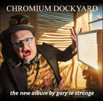 CHROMIUM DOCKYARD the new album by gary le strange