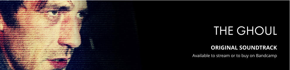 THE GHOUL  ORIGINAL SOUNDTRACK Available to stream or to buy on Bandcamp